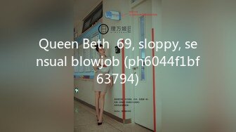 Queen Beth  69, sloppy, sensual blowjob (ph6044f1bf63794)