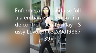 Enfermera cachonda se folla a embarazada en su cita de control - Jenifer Play - Sussy Love (ph632e9df988739)